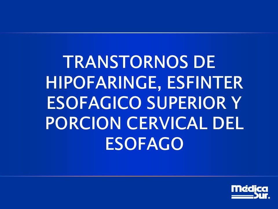 TRANSTORNOS DE HIPOFARINGE, ESFINTER ESOFAGICO SUPERIOR Y PORCION CERVICAL DEL ESOFAGO
