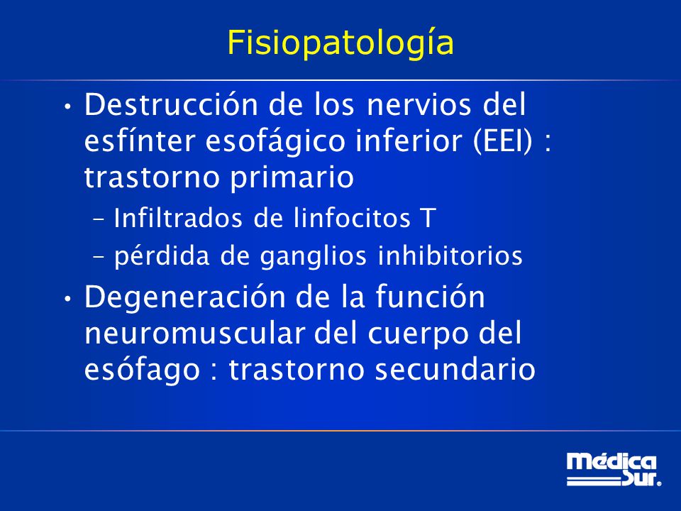Fisiopatología Destrucción de los nervios del esfínter esofágico inferior (EEI) : trastorno primario.
