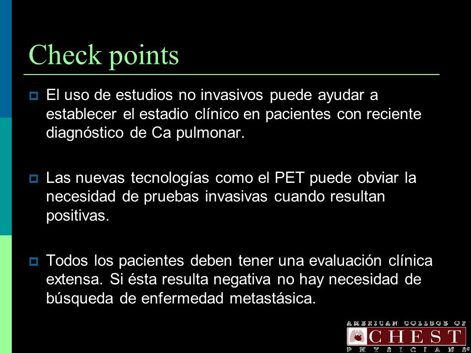 Check points El uso de estudios no invasivos puede ayudar a establecer el estadio clínico en pacientes con reciente diagnóstico de Ca pulmonar.