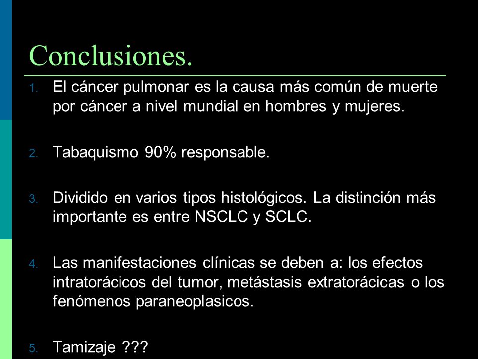 Conclusiones. El cáncer pulmonar es la causa más común de muerte por cáncer a nivel mundial en hombres y mujeres.