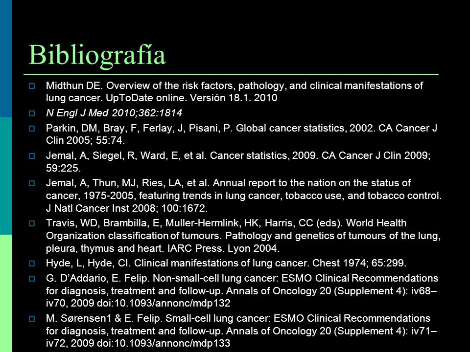 Bibliografía Midthun DE. Overview of the risk factors, pathology, and clinical manifestations of lung cancer. UpToDate online. Versión