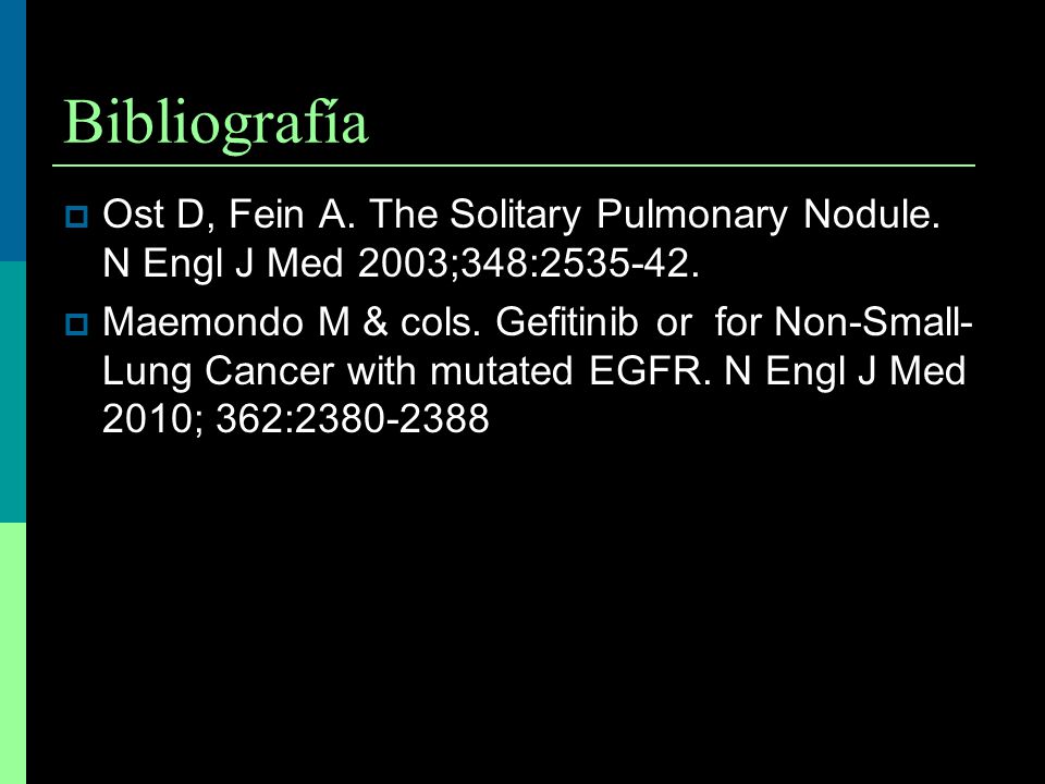 Bibliografía Ost D, Fein A. The Solitary Pulmonary Nodule. N Engl J Med 2003;348: