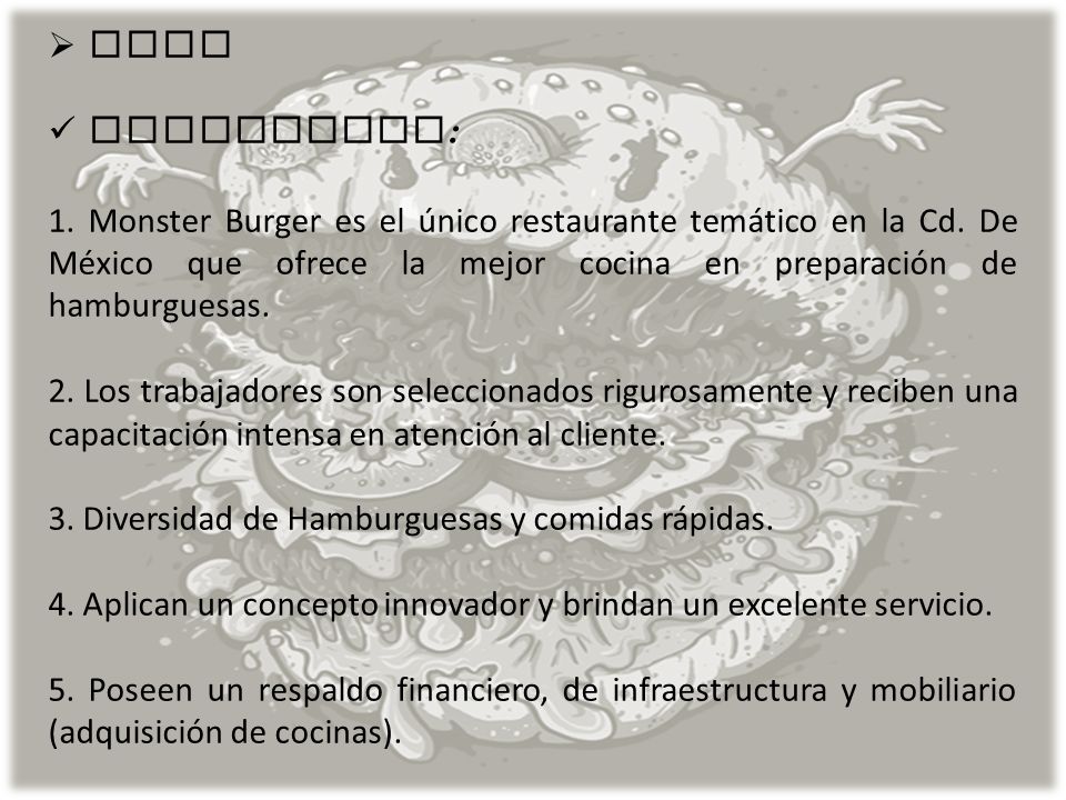 FODA FORTALEZAS: 1. Monster Burger es el único restaurante temático en la Cd. De México que ofrece la mejor cocina en preparación de hamburguesas.