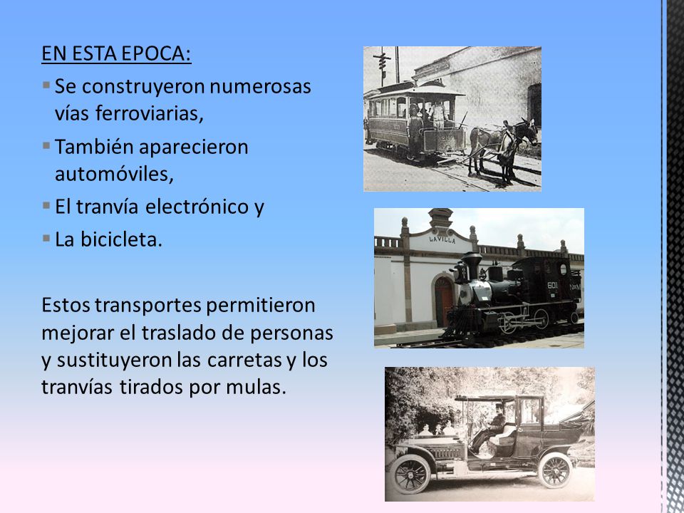 EN ESTA EPOCA: Se construyeron numerosas vías ferroviarias, También aparecieron automóviles, El tranvía electrónico y.