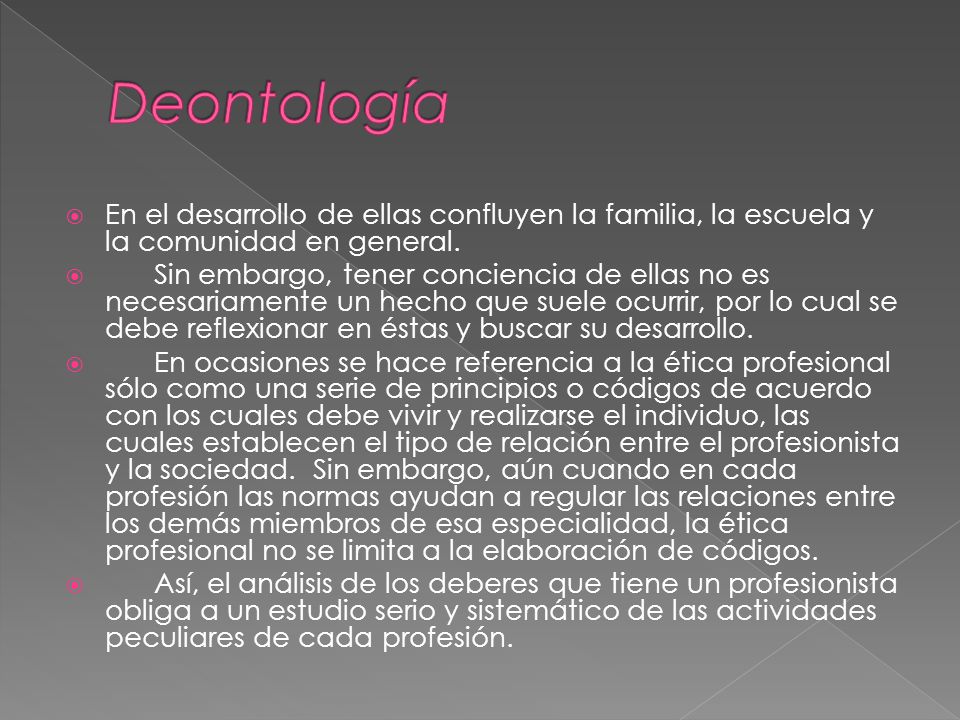 Deontología En el desarrollo de ellas confluyen la familia, la escuela y la comunidad en general.