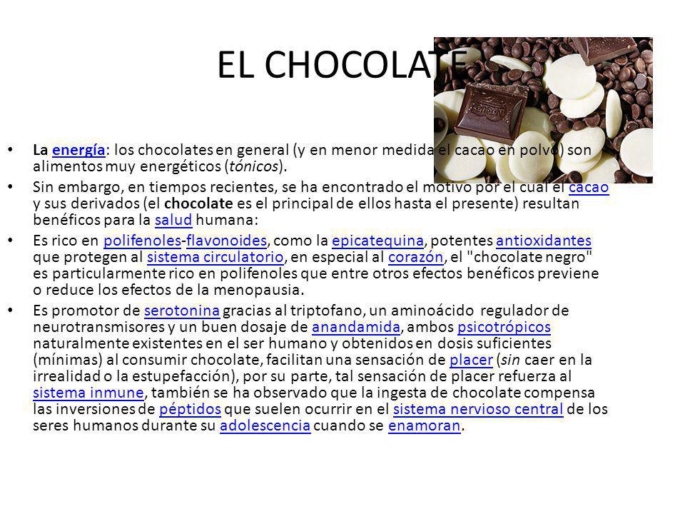 EL CHOCOLATE La energía: los chocolates en general (y en menor medida el cacao en polvo) son alimentos muy energéticos (tónicos).