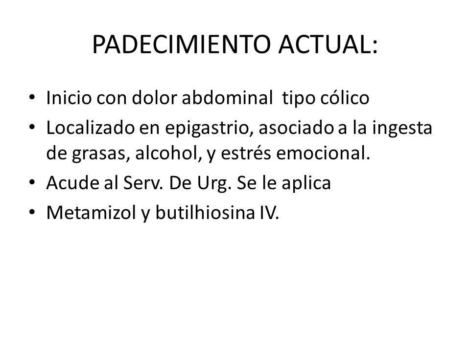 PADECIMIENTO ACTUAL: Inicio con dolor abdominal tipo cólico