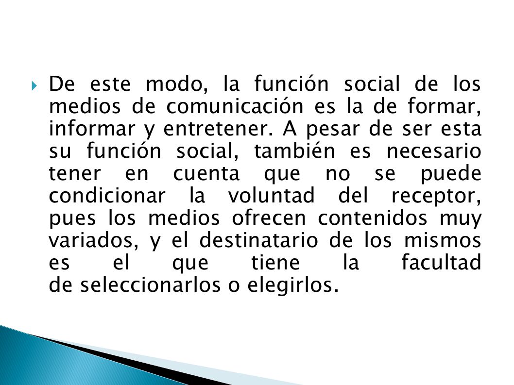 De este modo, la función social de los medios de comunicación es la de formar, informar y entretener.
