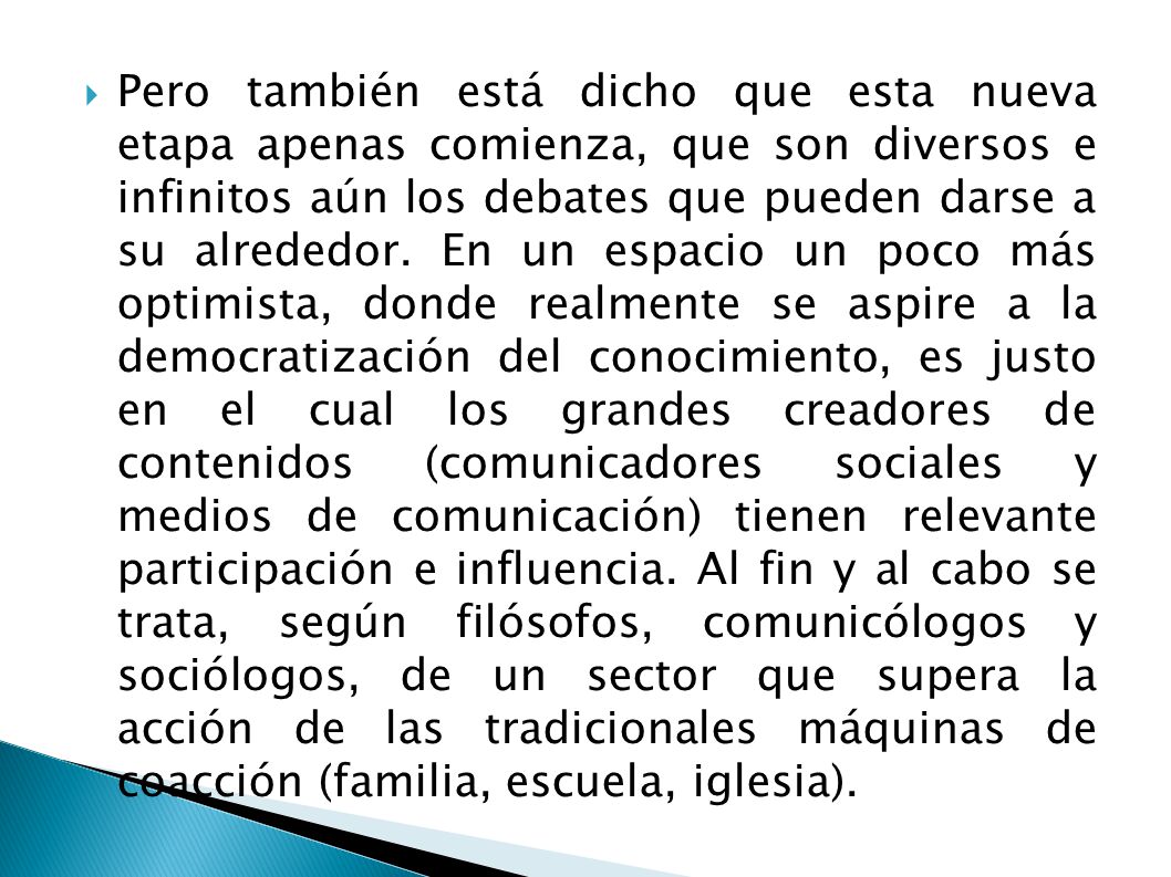 Pero también está dicho que esta nueva etapa apenas comienza, que son diversos e infinitos aún los debates que pueden darse a su alrededor.
