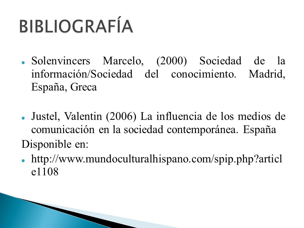 BIBLIOGRAFÍA Solenvincers Marcelo, (2000) Sociedad de la información/Sociedad del conocimiento. Madrid, España, Greca.