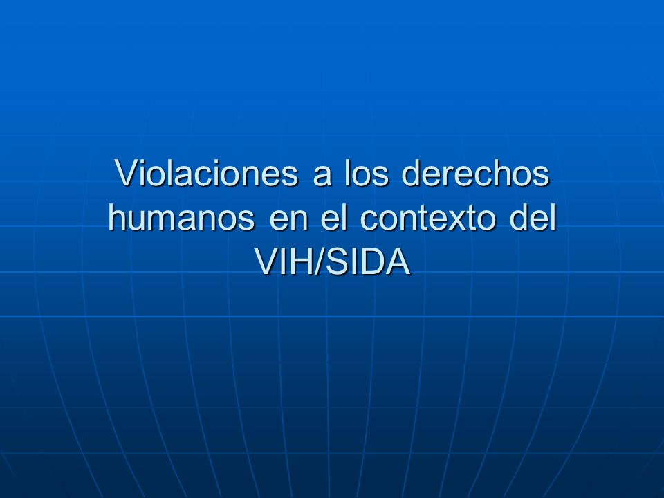Violaciones a los derechos humanos en el contexto del VIH/SIDA