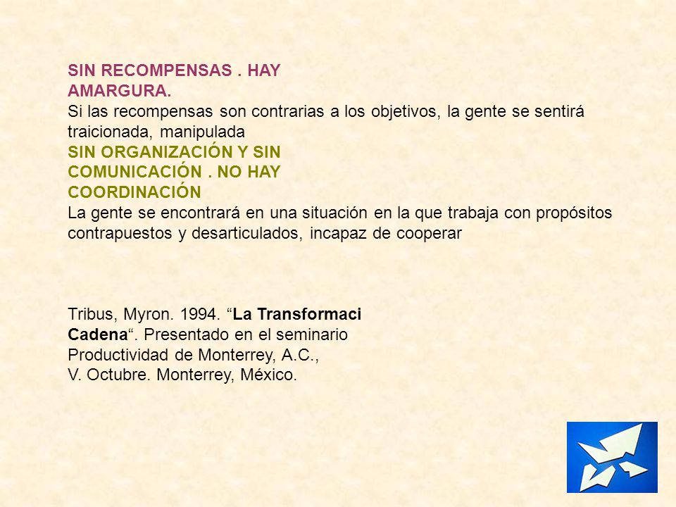 SIN RECOMPENSAS . HAY AMARGURA. Si las recompensas son contrarias a los objetivos, la gente se sentirá.