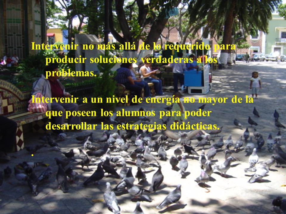 Intervenir no más allá de lo requerido para producir soluciones verdaderas a los problemas.