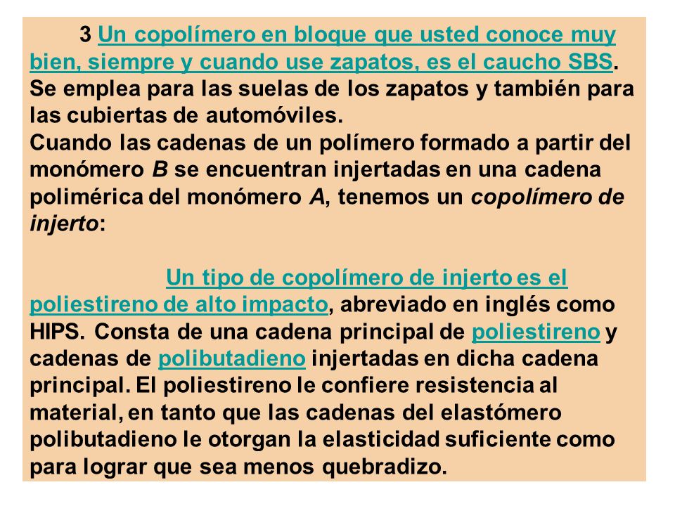 3 Un copolímero en bloque que usted conoce muy bien, siempre y cuando use zapatos, es el caucho SBS. Se emplea para las suelas de los zapatos y también para las cubiertas de automóviles.