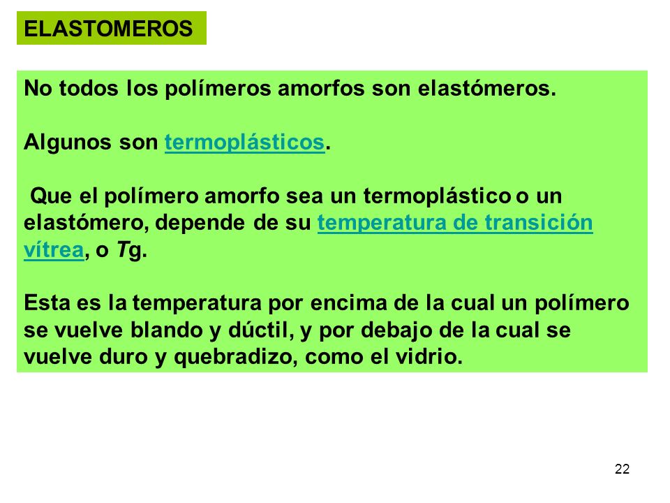 ELASTOMEROS No todos los polímeros amorfos son elastómeros. Algunos son termoplásticos.