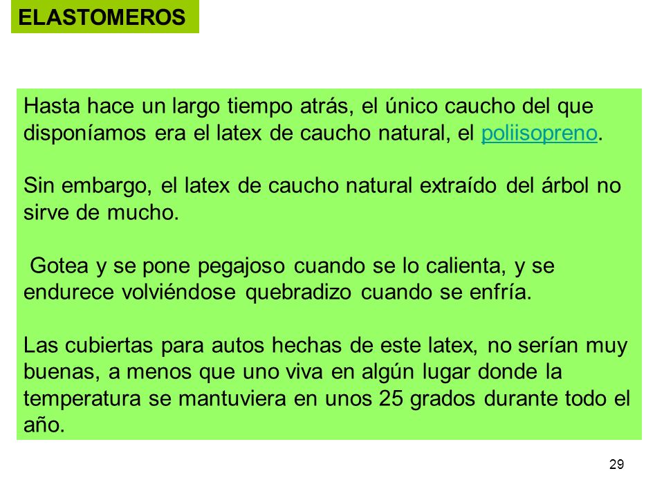 ELASTOMEROS Hasta hace un largo tiempo atrás, el único caucho del que disponíamos era el latex de caucho natural, el poliisopreno.