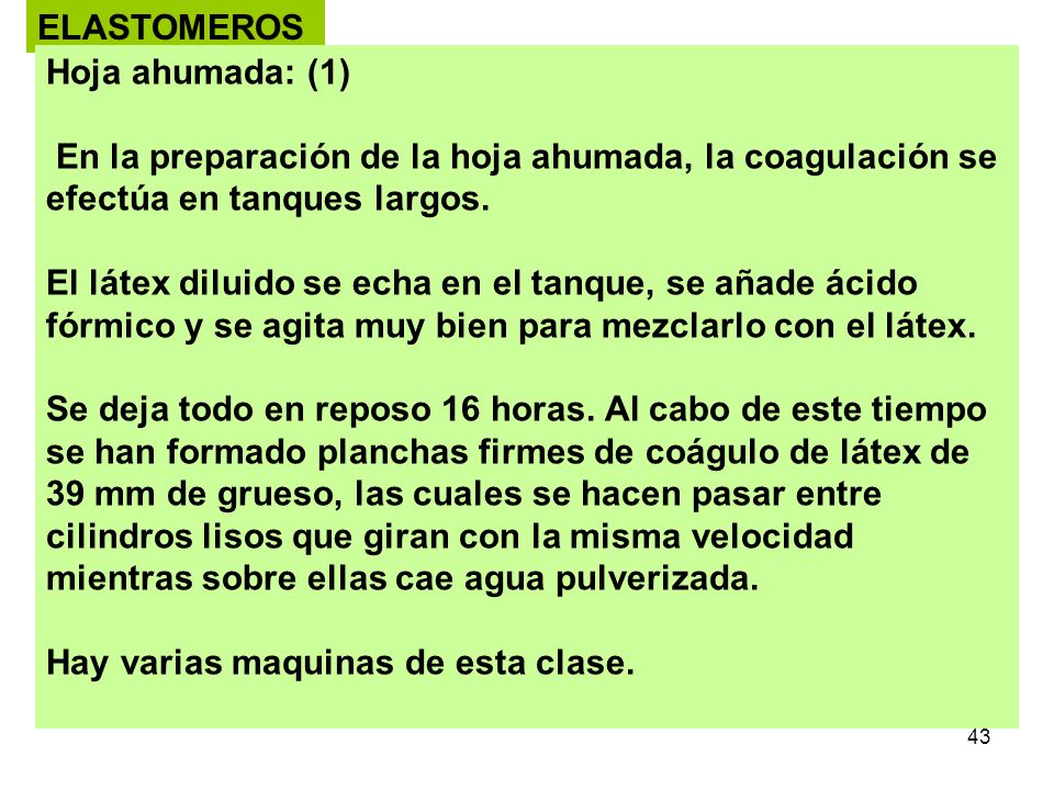ELASTOMEROS Hoja ahumada: (1) En la preparación de la hoja ahumada, la coagulación se efectúa en tanques largos.