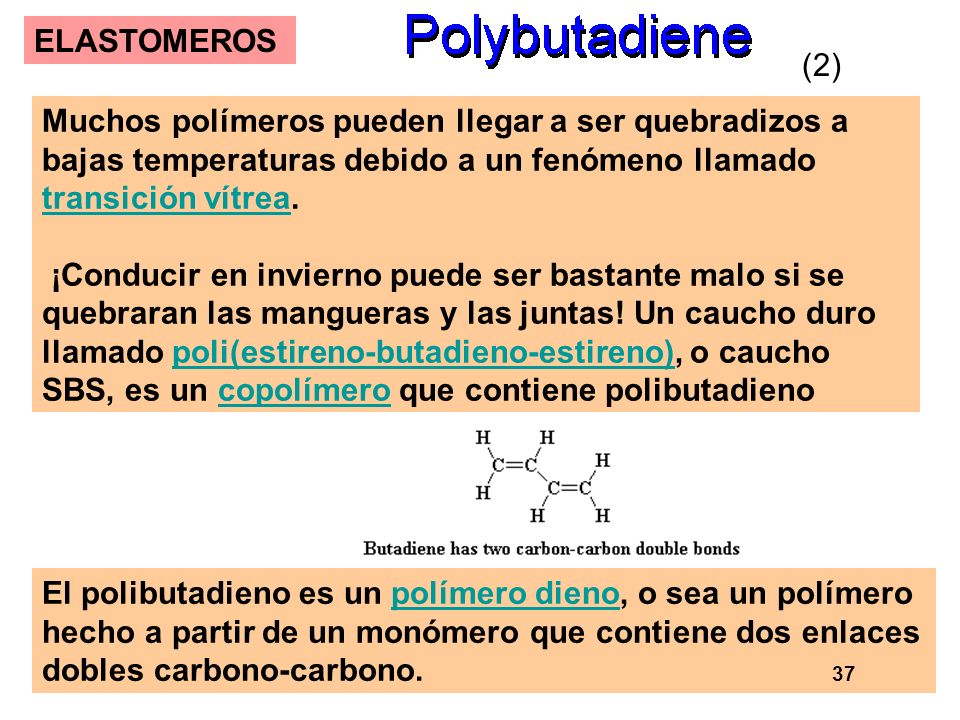 ELASTOMEROS (2) Muchos polímeros pueden llegar a ser quebradizos a bajas temperaturas debido a un fenómeno llamado transición vítrea.