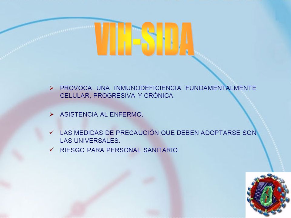 VIH-SIDA PROVOCA UNA INMUNODEFICIENCIA FUNDAMENTALMENTE CELULAR, PROGRESIVA Y CRÓNICA. ASISTENCIA AL ENFERMO.