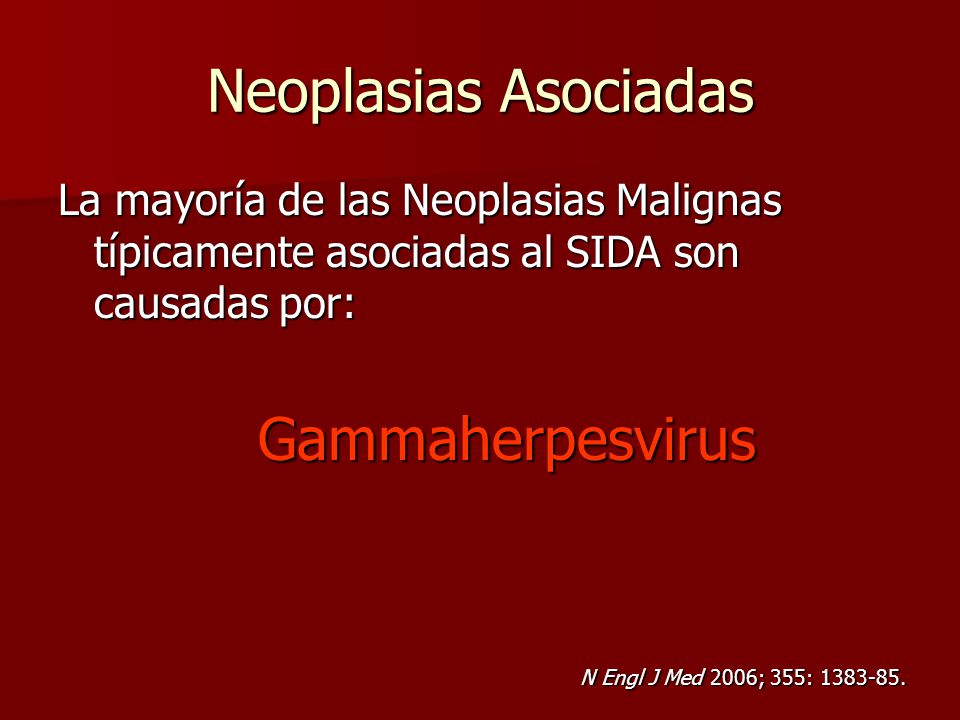 Neoplasias Asociadas La mayoría de las Neoplasias Malignas típicamente asociadas al SIDA son causadas por: