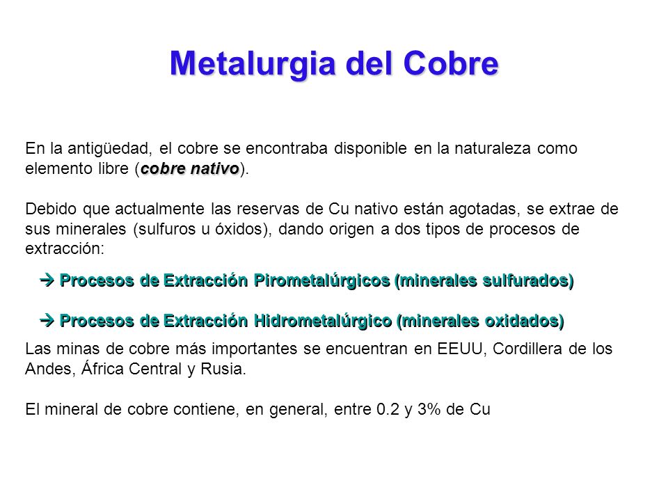 Metalurgia del Cobre En la antigüedad, el cobre se encontraba disponible en la naturaleza como elemento libre (cobre nativo).