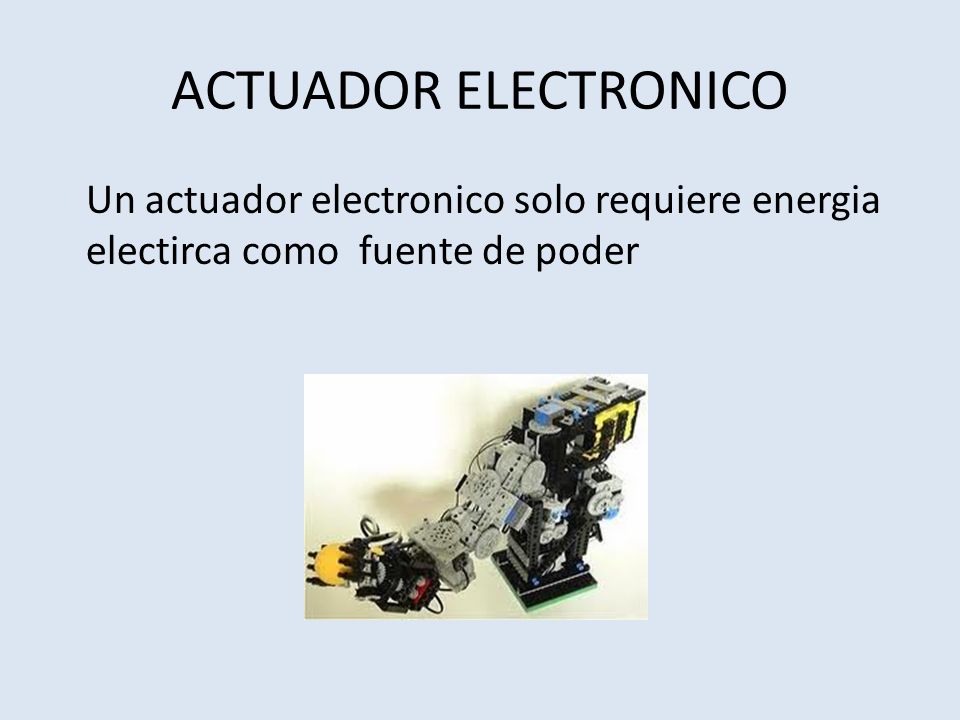 ACTUADOR ELECTRONICO Un actuador electronico solo requiere energia electirca como fuente de poder