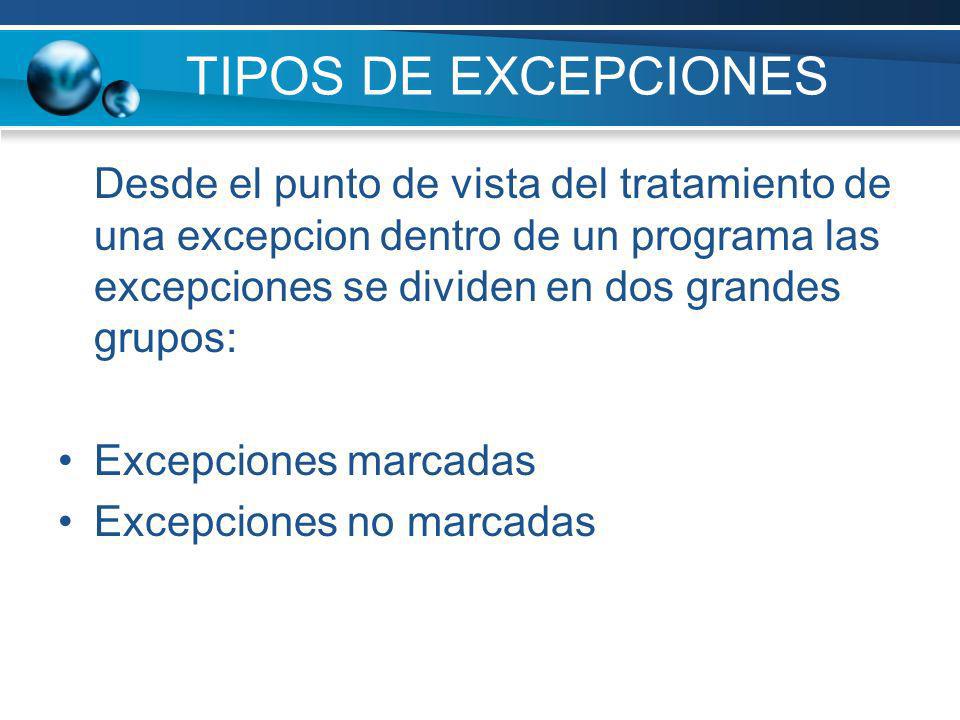 TIPOS DE EXCEPCIONES Desde el punto de vista del tratamiento de una excepcion dentro de un programa las excepciones se dividen en dos grandes grupos: