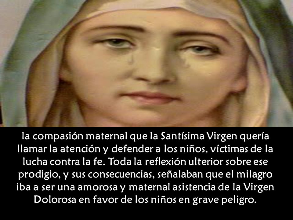 la compasión maternal que la Santísima Virgen quería llamar la atención y defender a los niños, víctimas de la lucha contra la fe.