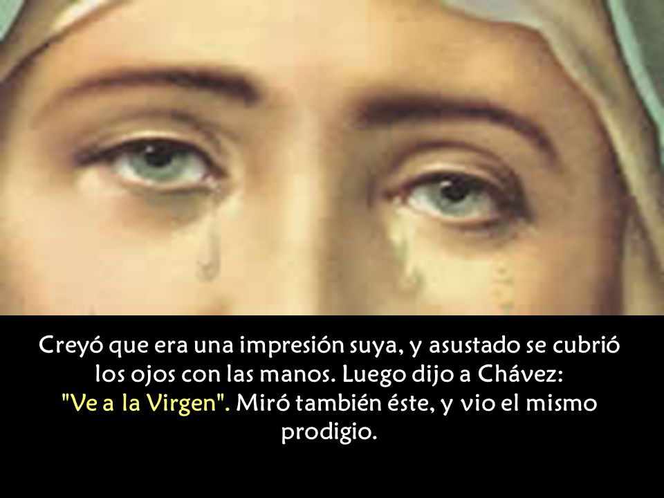 Ve a la Virgen . Miró también éste, y vio el mismo prodigio.