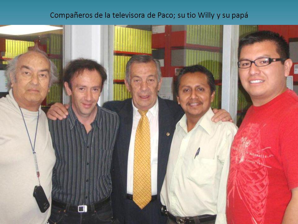 Compañeros de la televisora de Paco; su tio Willy y su papá