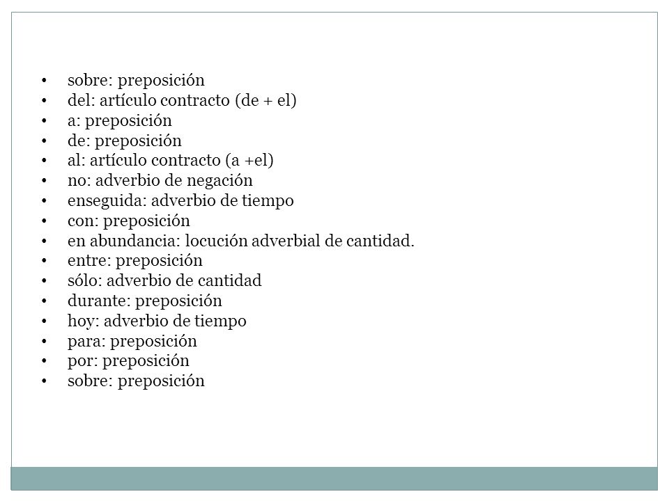 sobre: preposición del: artículo contracto (de + el) a: preposición. de: preposición. al: artículo contracto (a +el)