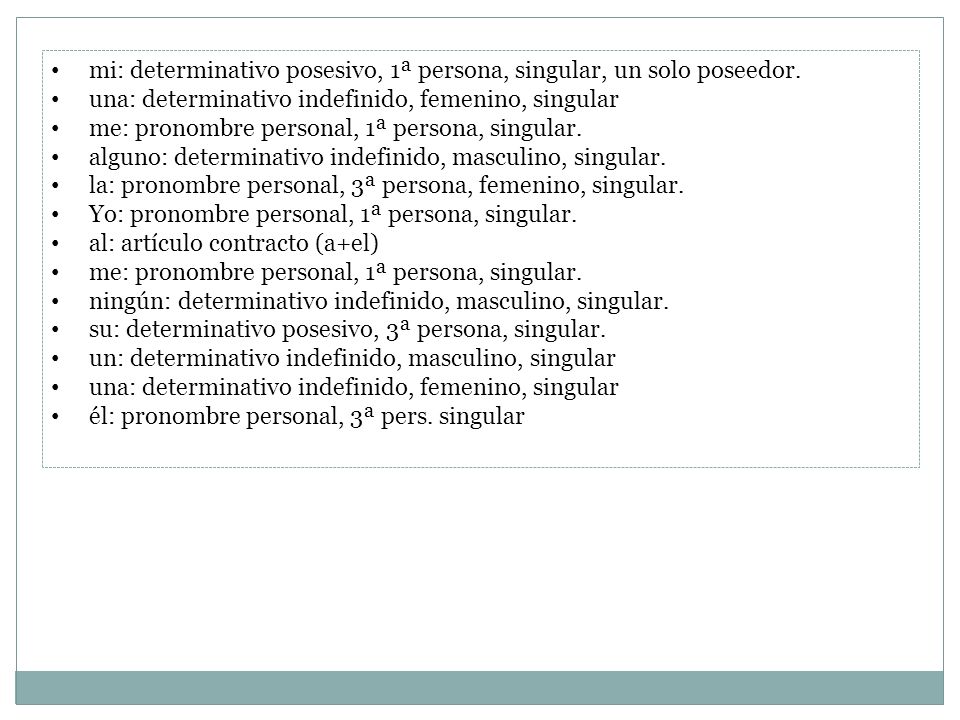 mi: determinativo posesivo, 1ª persona, singular, un solo poseedor.