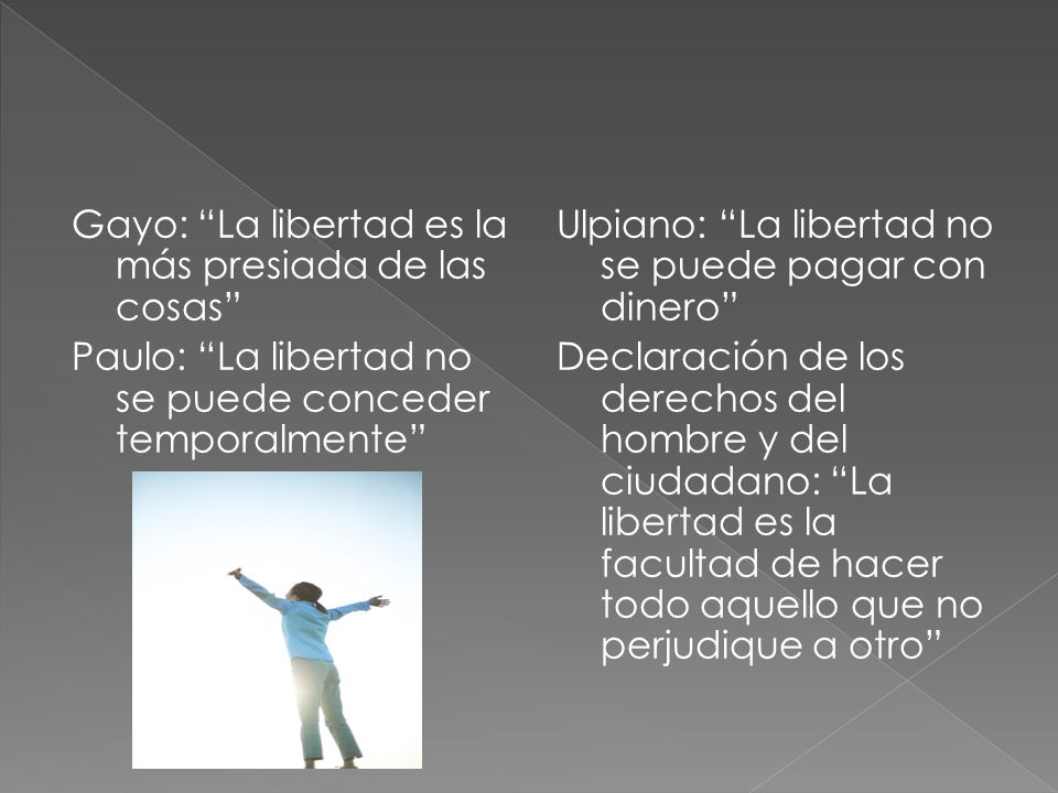 Gayo: La libertad es la más presiada de las cosas Paulo: La libertad no se puede conceder temporalmente