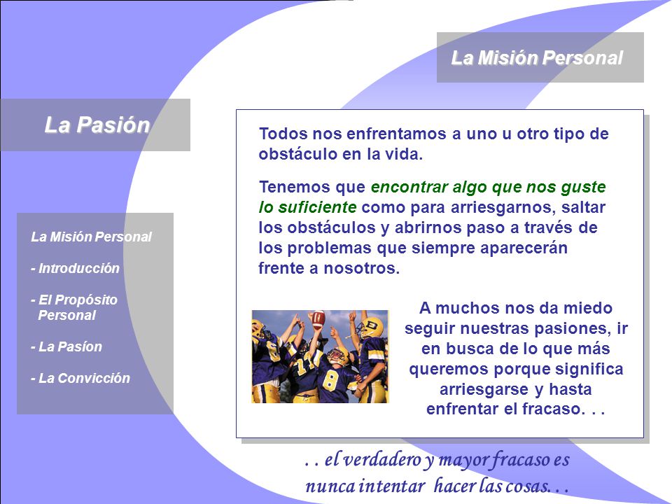 La Misión Personal La Pasión. Todos nos enfrentamos a uno u otro tipo de obstáculo en la vida.