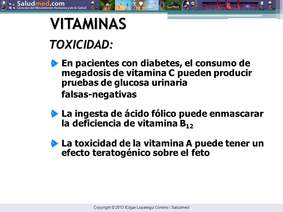 VITAMINAS TOXICIDAD: En pacientes con diabetes, el consumo de megadosis de vitamina C pueden producir pruebas de glucosa urinaria.