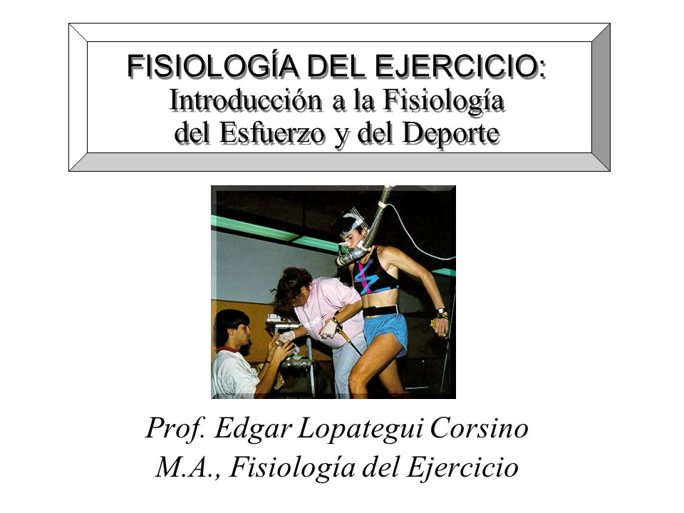 Prof. Edgar Lopategui Corsino M.A., Fisiología del Ejercicio
