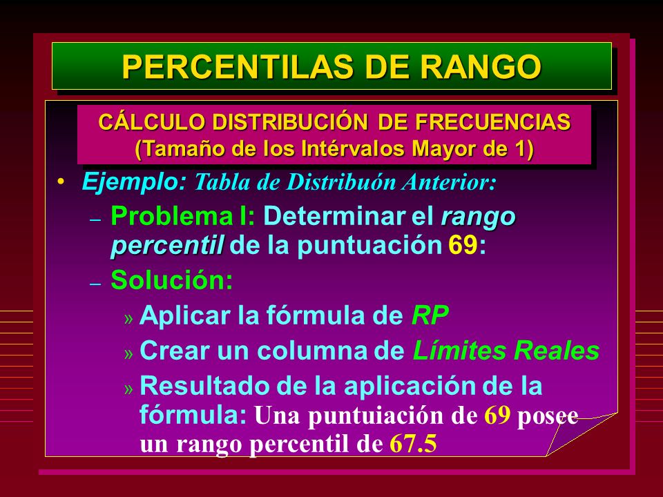 PERCENTILAS DE RANGO CÁLCULO DISTRIBUCIÓN DE FRECUENCIAS. (Tamaño de los Intérvalos Mayor de 1) Ejemplo: Tabla de Distribuón Anterior: