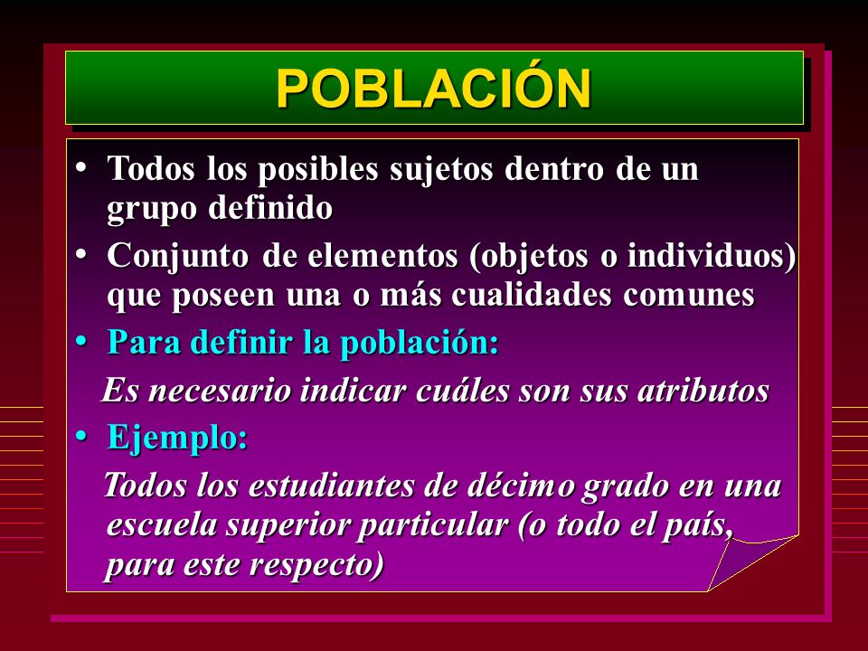 POBLACIÓN Todos los posibles sujetos dentro de un grupo definido