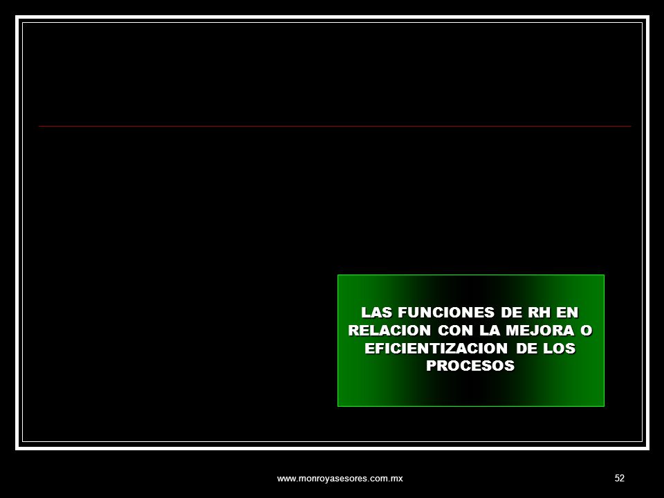 LAS FUNCIONES DE RH EN RELACION CON LA MEJORA O EFICIENTIZACION DE LOS PROCESOS