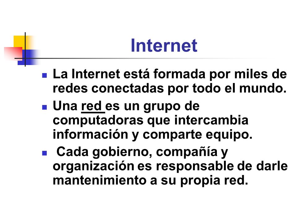 Internet La Internet está formada por miles de redes conectadas por todo el mundo.