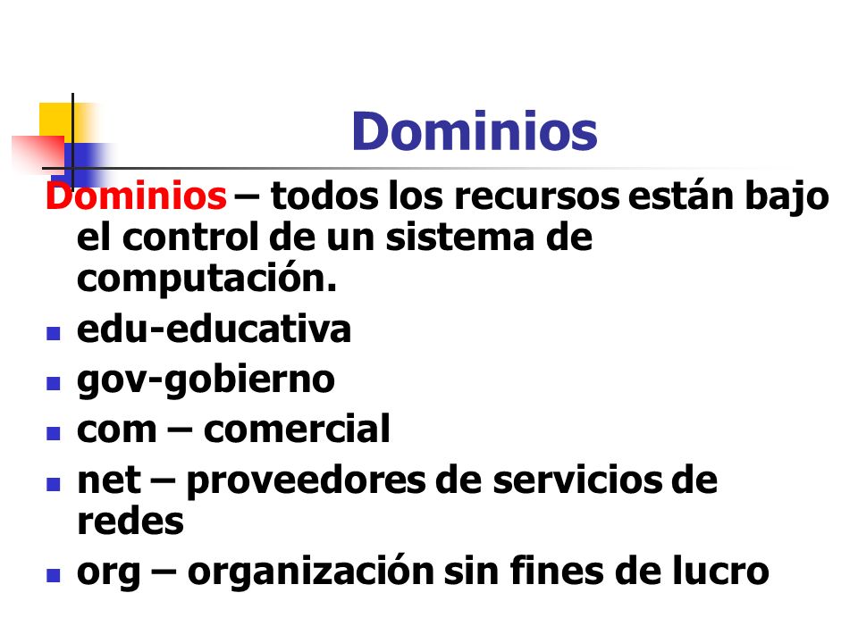 Dominios Dominios – todos los recursos están bajo el control de un sistema de computación. edu-educativa.