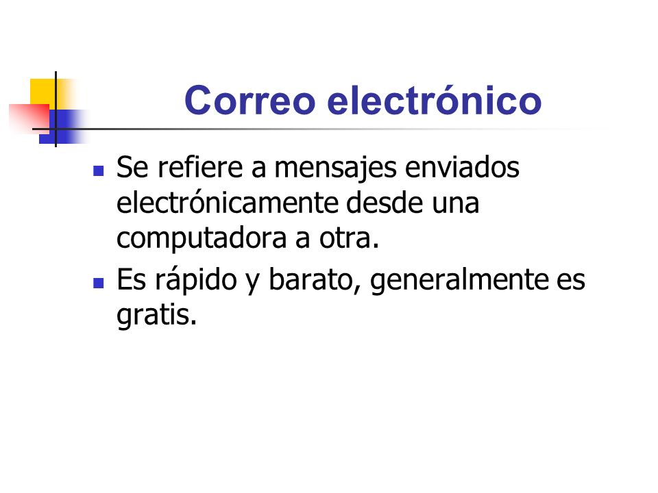 Correo electrónico Se refiere a mensajes enviados electrónicamente desde una computadora a otra.