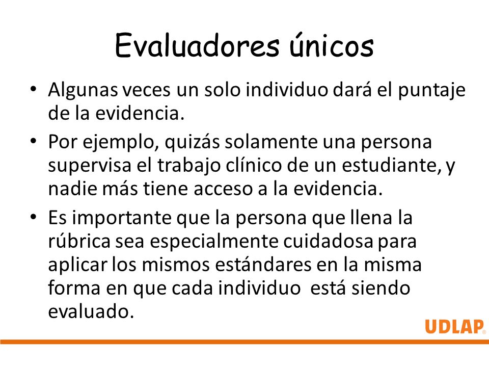 Evaluadores únicos Algunas veces un solo individuo dará el puntaje de la evidencia.