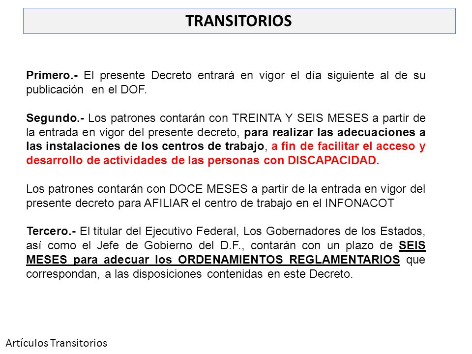 TRANSITORIOS Primero.- El presente Decreto entrará en vigor el día siguiente al de su publicación en el DOF.