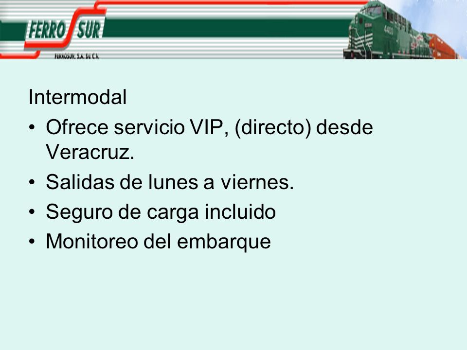 Intermodal Ofrece servicio VIP, (directo) desde Veracruz. Salidas de lunes a viernes. Seguro de carga incluido.