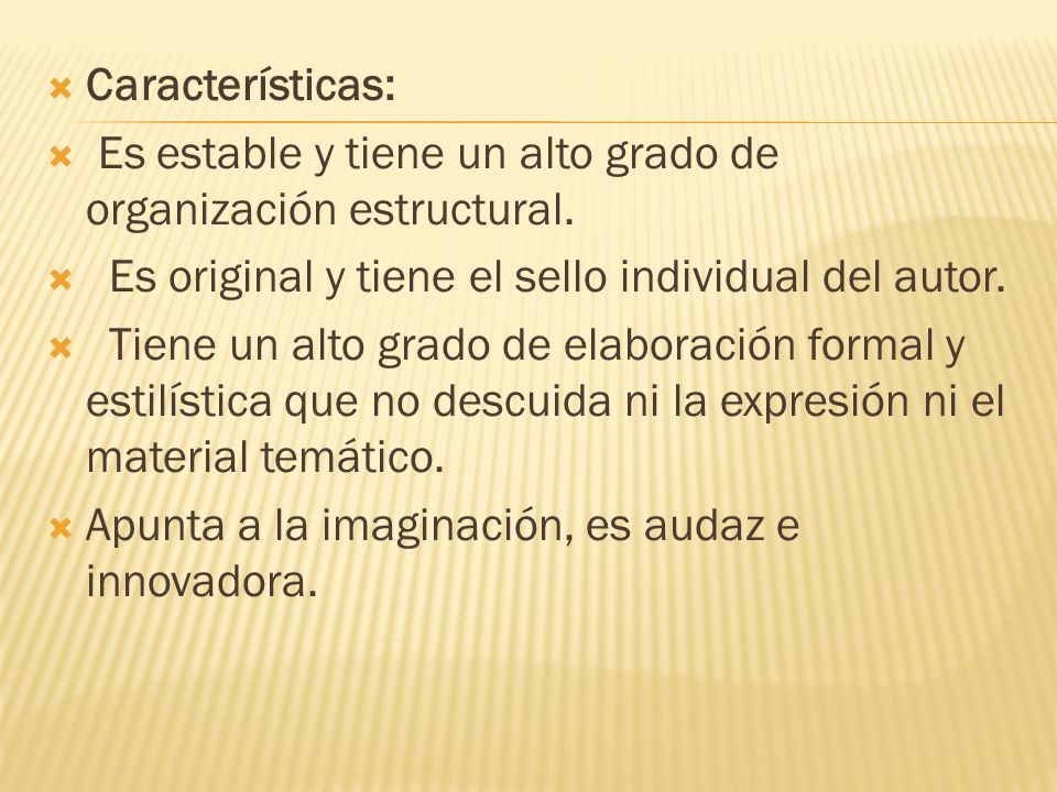 Características: Es estable y tiene un alto grado de organización estructural. Es original y tiene el sello individual del autor.
