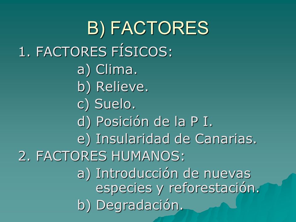 B) FACTORES 1. FACTORES FÍSICOS: a) Clima. b) Relieve. c) Suelo.