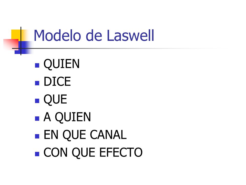 Modelo de Laswell QUIEN DICE QUE A QUIEN EN QUE CANAL CON QUE EFECTO
