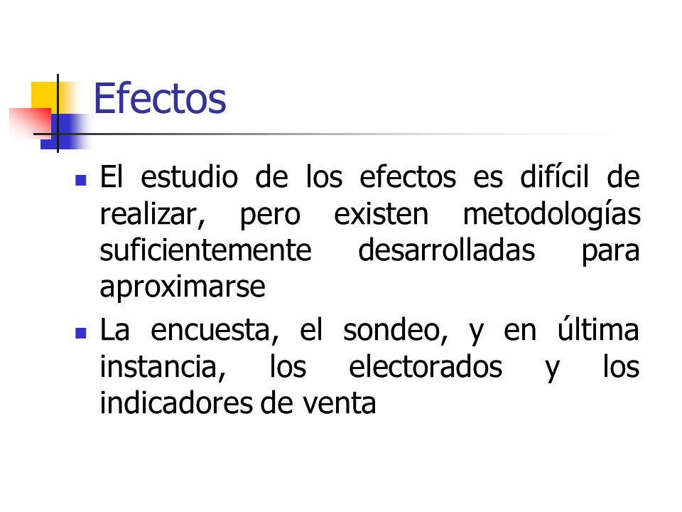 Efectos El estudio de los efectos es difícil de realizar, pero existen metodologías suficientemente desarrolladas para aproximarse.