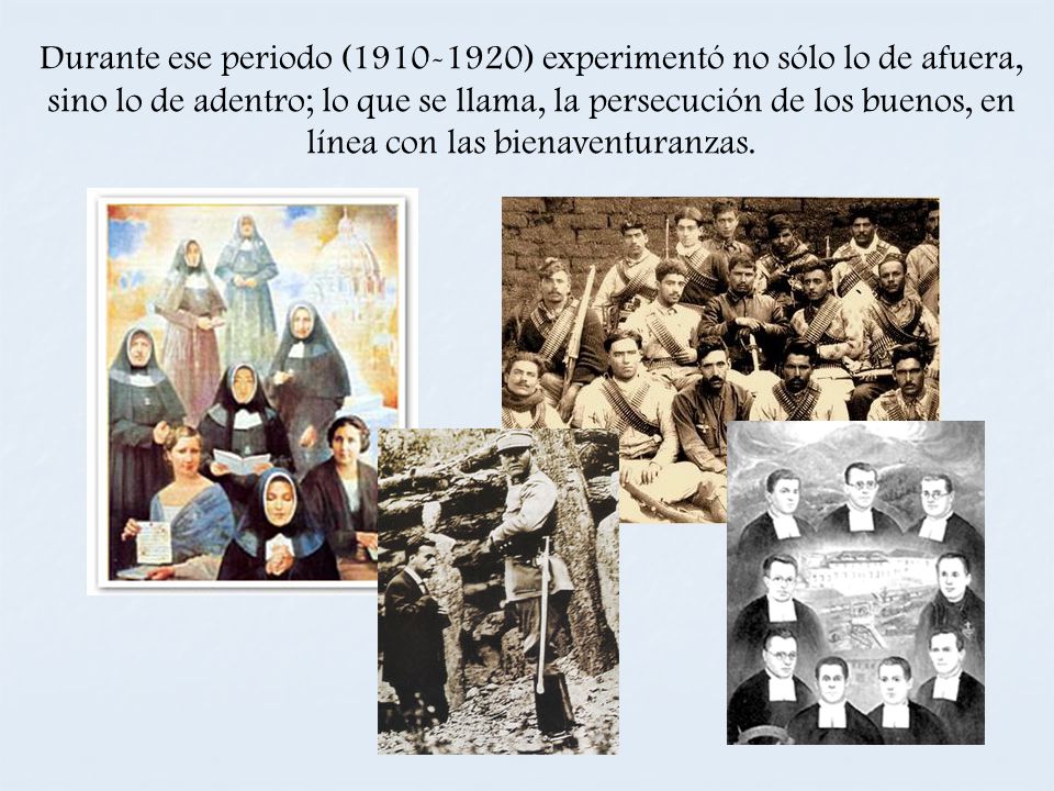 Durante ese periodo ( ) experimentó no sólo lo de afuera, sino lo de adentro; lo que se llama, la persecución de los buenos, en línea con las bienaventuranzas.